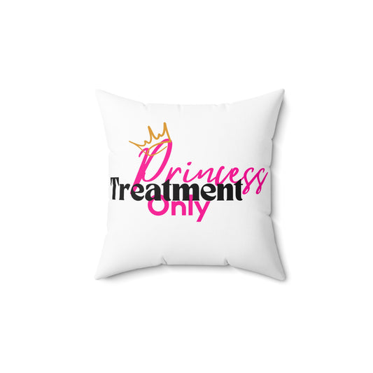 Princess Treatment Only Pillow